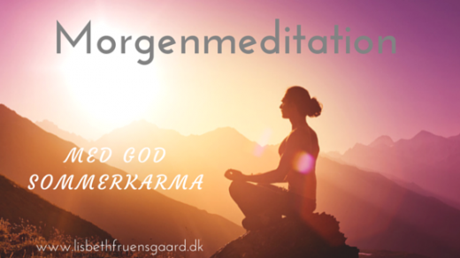 Morgenmeditation med god sommerkarma. Med stresscoach Lisbeth Fruensgaard